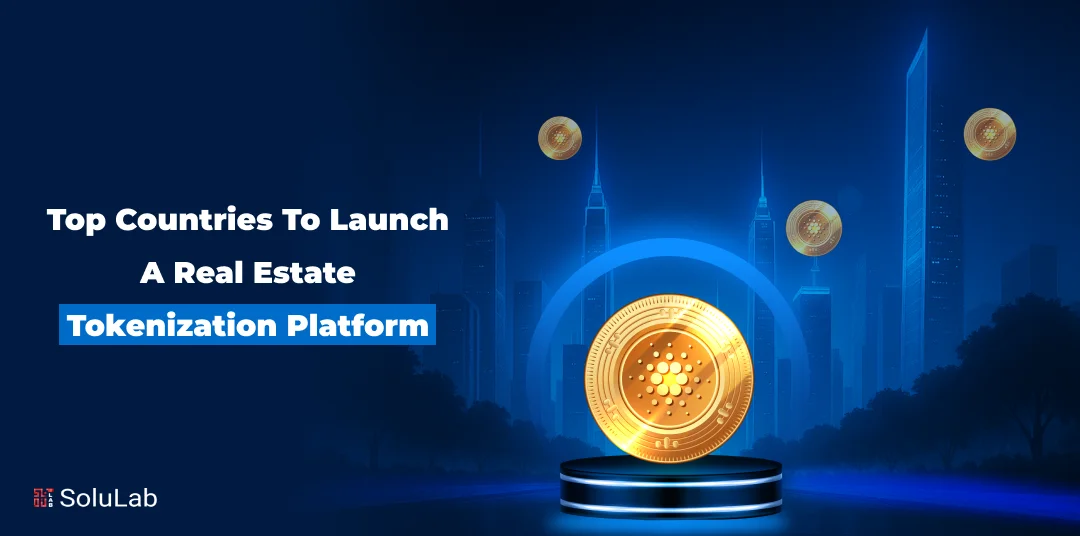 Top Countries to Launch a Real Estate Tokenization Platform